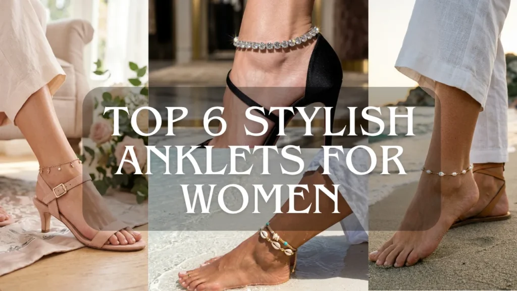 A banner collage showcasing various types of ankle jewelry, overlaid with the text "Top 6 Stylish Anklets for Women."